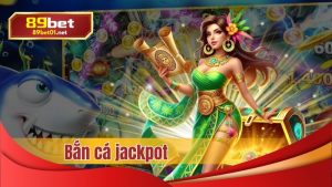 Bắn cá jockpot tại 89bet01