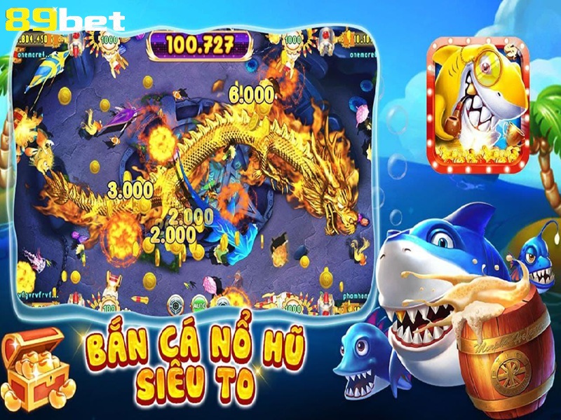 Bắn cá nổ hũ siêu to tại 89bet01