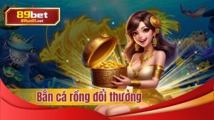 Bắn cá đổi thưởng tại nhà cái 89bet01 uy tín