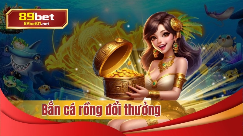 Bắn cá đổi thưởng tại nhà cái 89bet01 uy tín