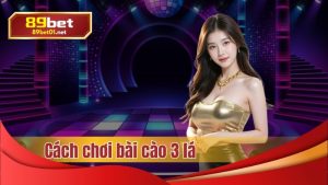 Cách chơi bài cào 3 lá tại 89bet