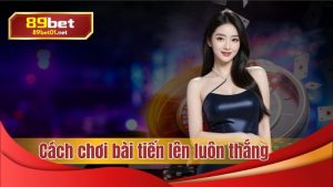 Tìm cách chơi bài tiến lên luôn thắng
