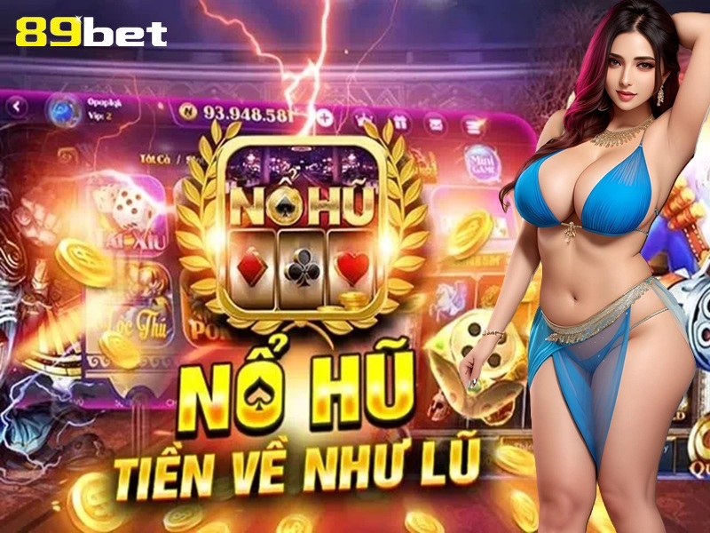 Gam nổ hũ tiền vào như lũ tại 89bet