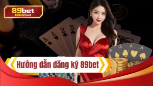 Hướng dẫn đăng ký tài khoản 89bet