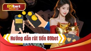hướng dẫn rút tiền 89bet