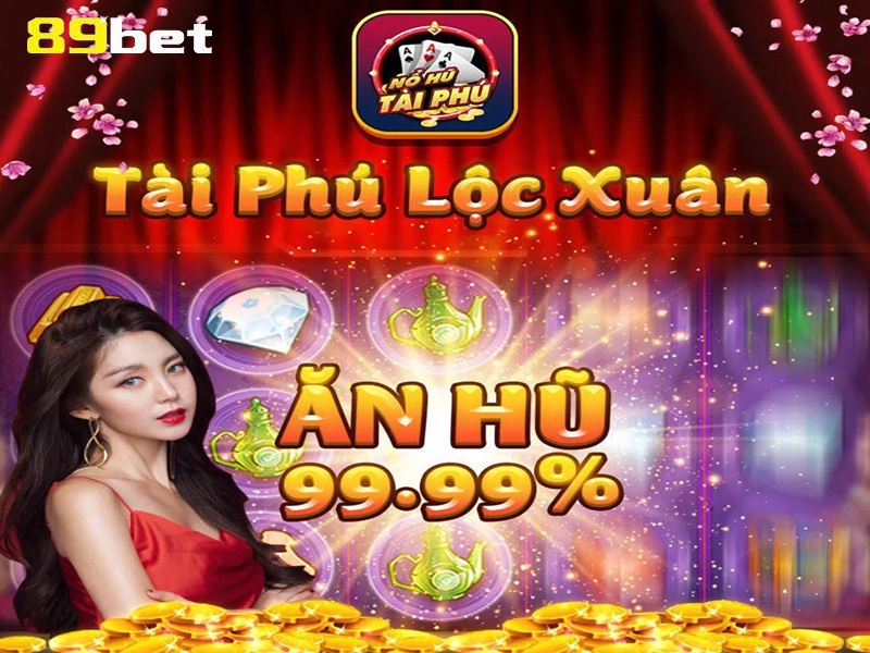 Tổng Quan Về Nổ Hũ Tài Phú 89BET – Slot Game Bùng Nổ Tài Lộc