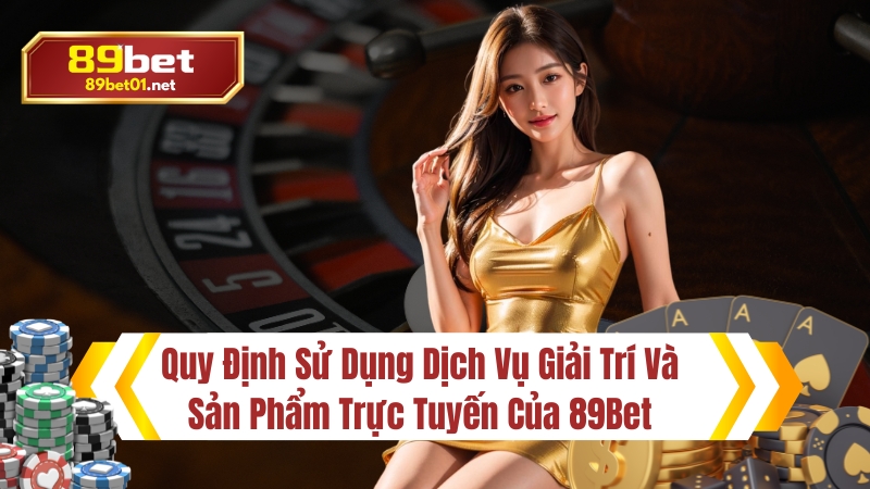 quy định sử dụng dịch vụ tại nahf cái uy tín 89bet