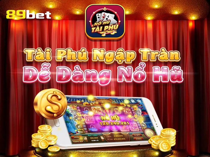 Tài phú ngập tràn, dễ dàng nổ hũ